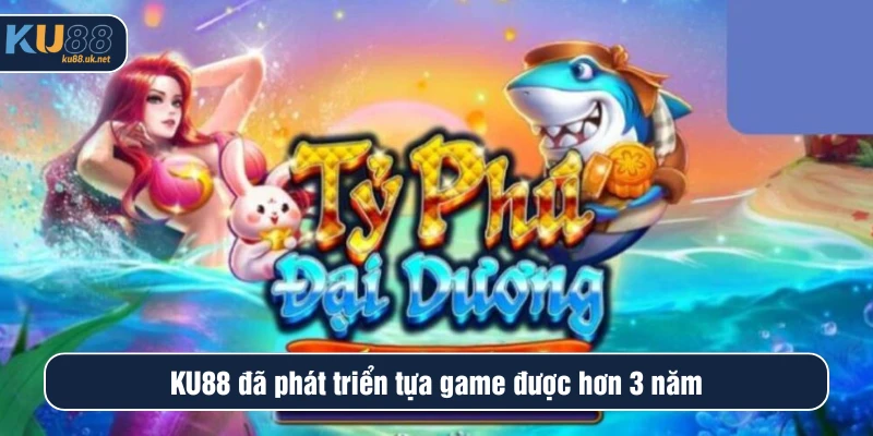 KU88 đã phát triển tựa game được hơn 3 năm