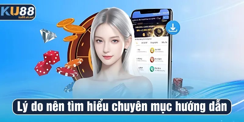 Lý do nên tìm hiểu chuyên mục hướng dẫn